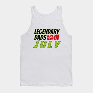 Legendary Dads Are Born In July Tank Top